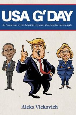 USA G'DAY: An Aussie take on the American Dream in a blockbuster election cycle