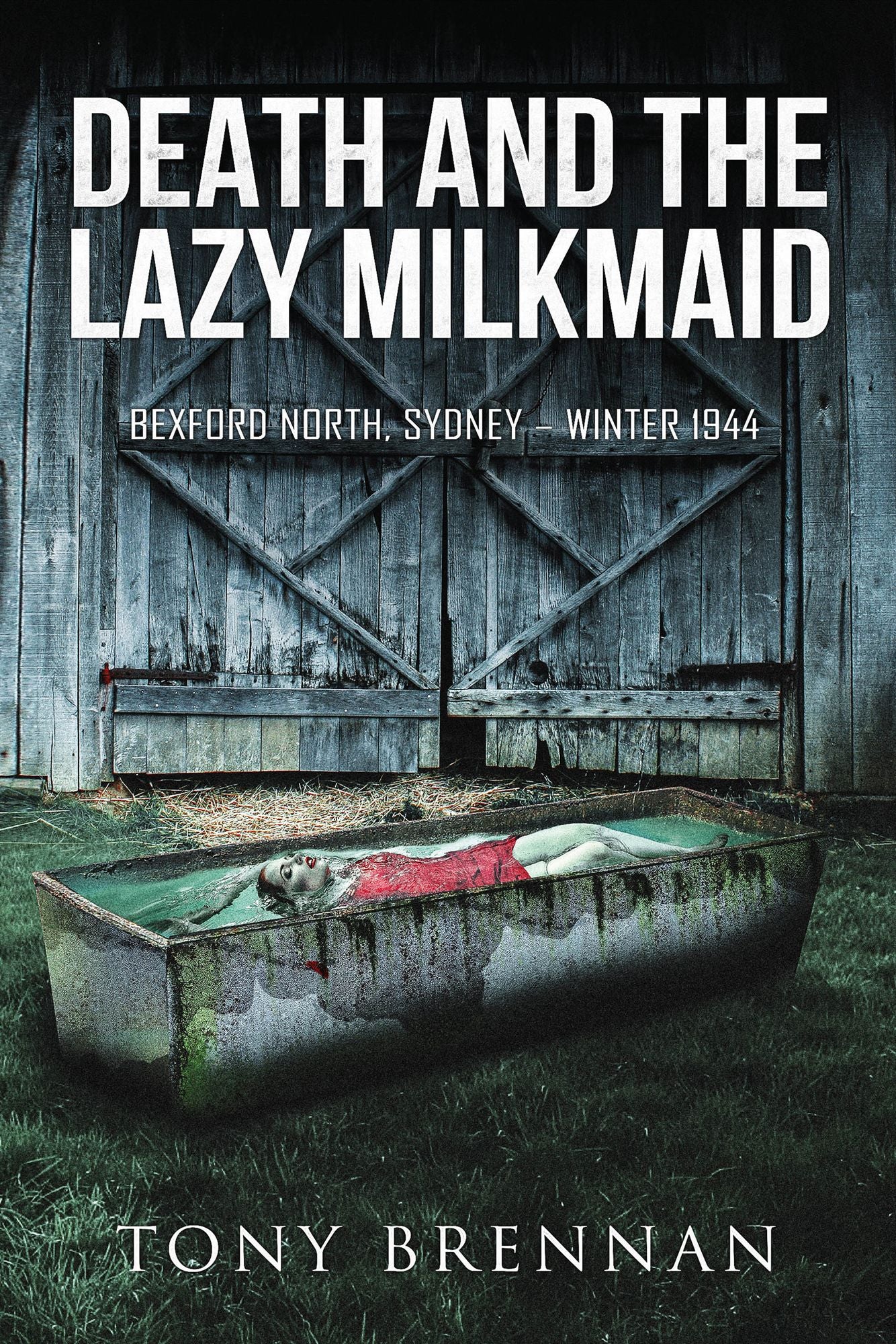 Death and the Lazy Milkmaid: Bexford North. Sydney. Winter 1944