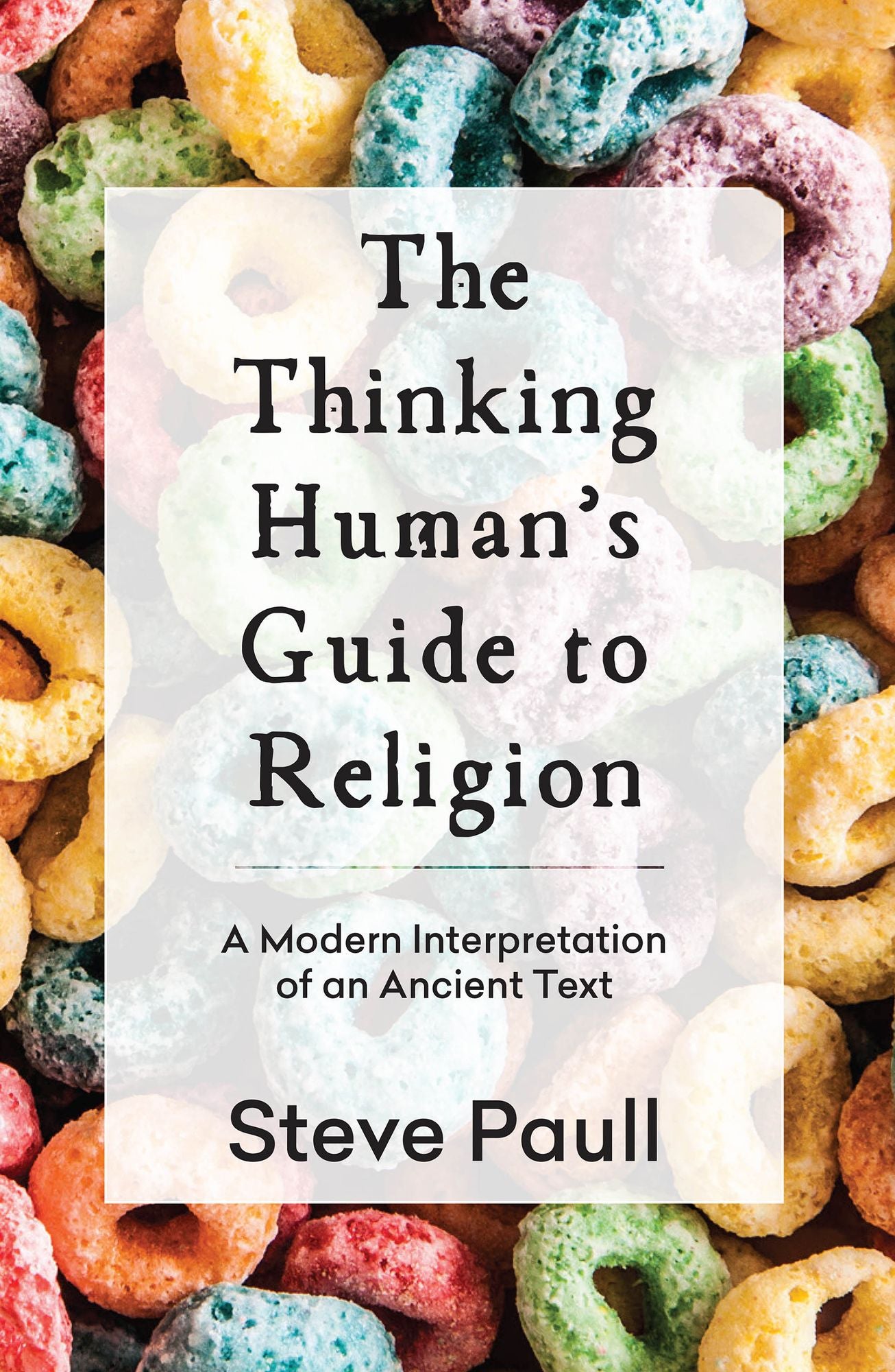 The Thinking Human's Guide to Religion: A Modern Interpretation of an Ancient Text