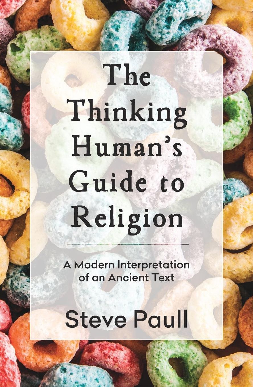 The Thinking Human's Guide to Religion: A Modern Interpretation of an Ancient Text