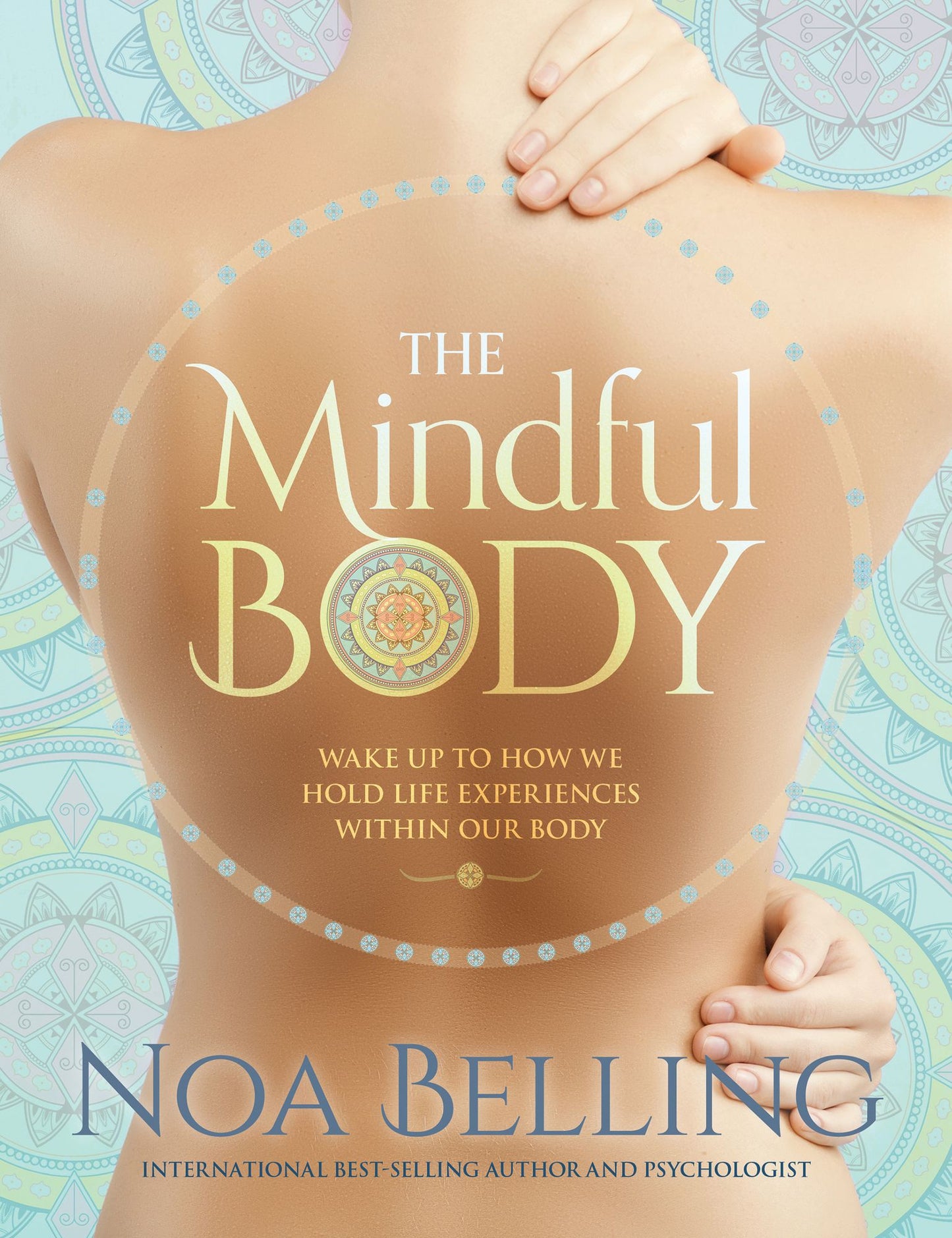 The Mindful Body: Wake Up to How We Hold Life Experiences Within Our Body