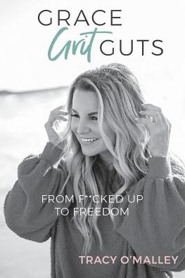 Grace, Grit, Guts: From F**cked up to Freedom