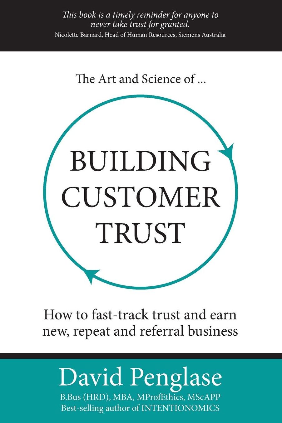 The Art and Science of Building Customer Trust: How to Fast-Track Trust and Earn New, Repeat and Referral Business