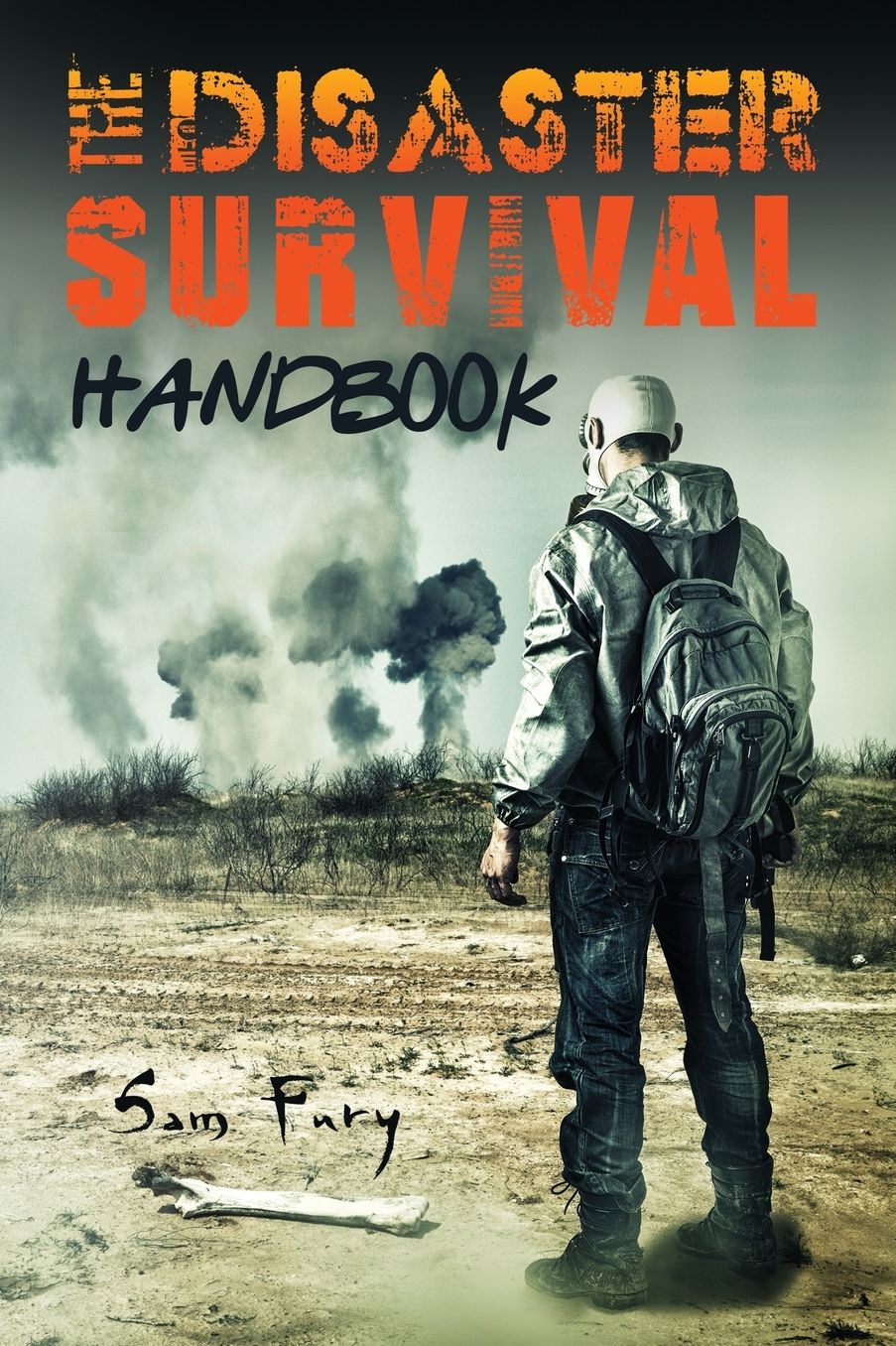 The Disaster Survival Handbook: The Disaster Preparedness Handbook for Man-Made and Natural Disasters