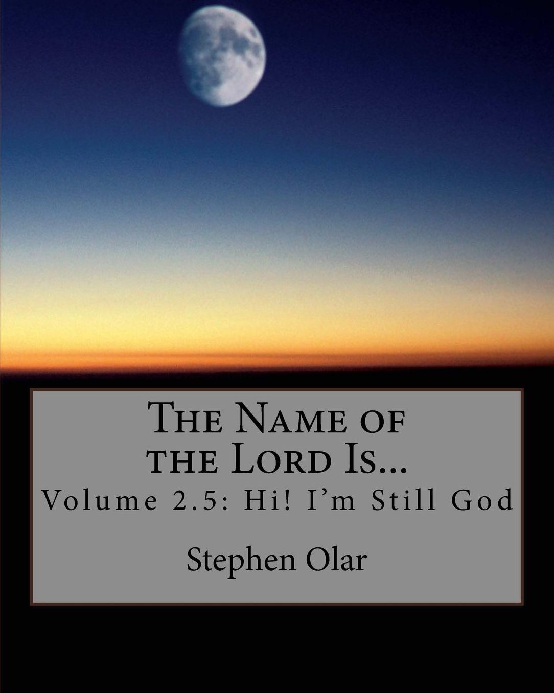 The Name of the Lord Is...: Volume 2.5: Hi! I'm Still God