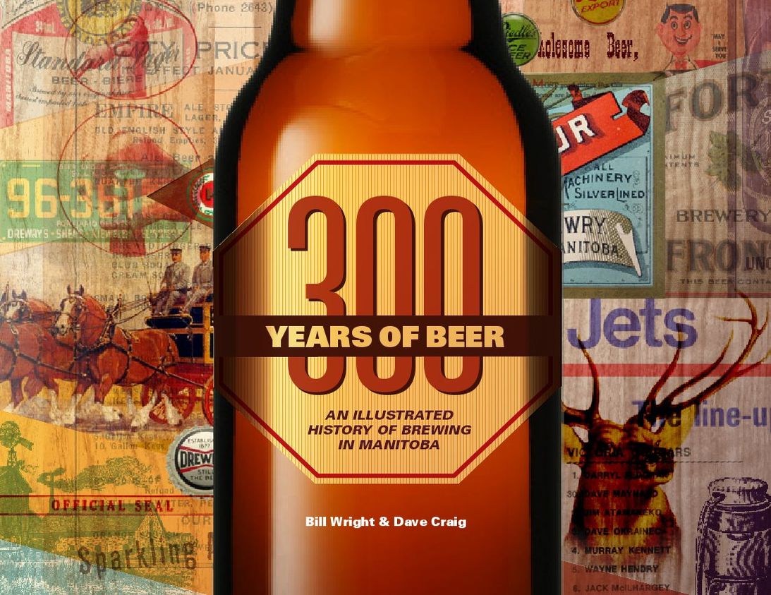 300 Years of Beer: An Illustrated History of Brewing in Manitoba