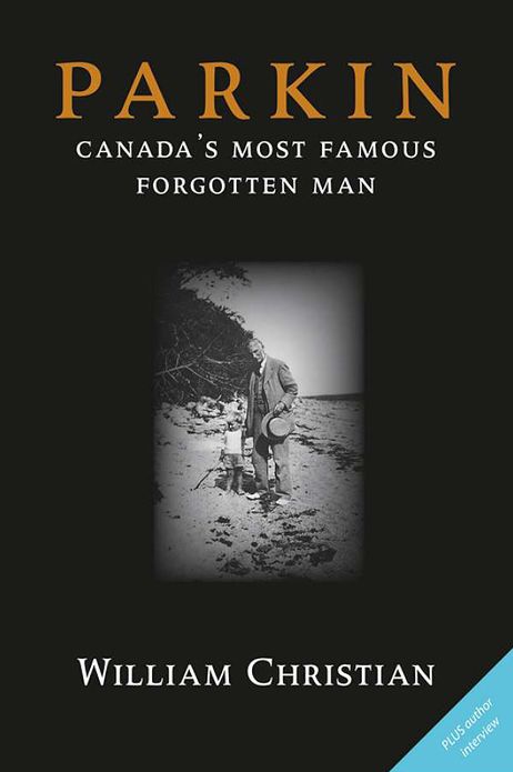 Parkin: Canada's Most Famous Forgotten Man