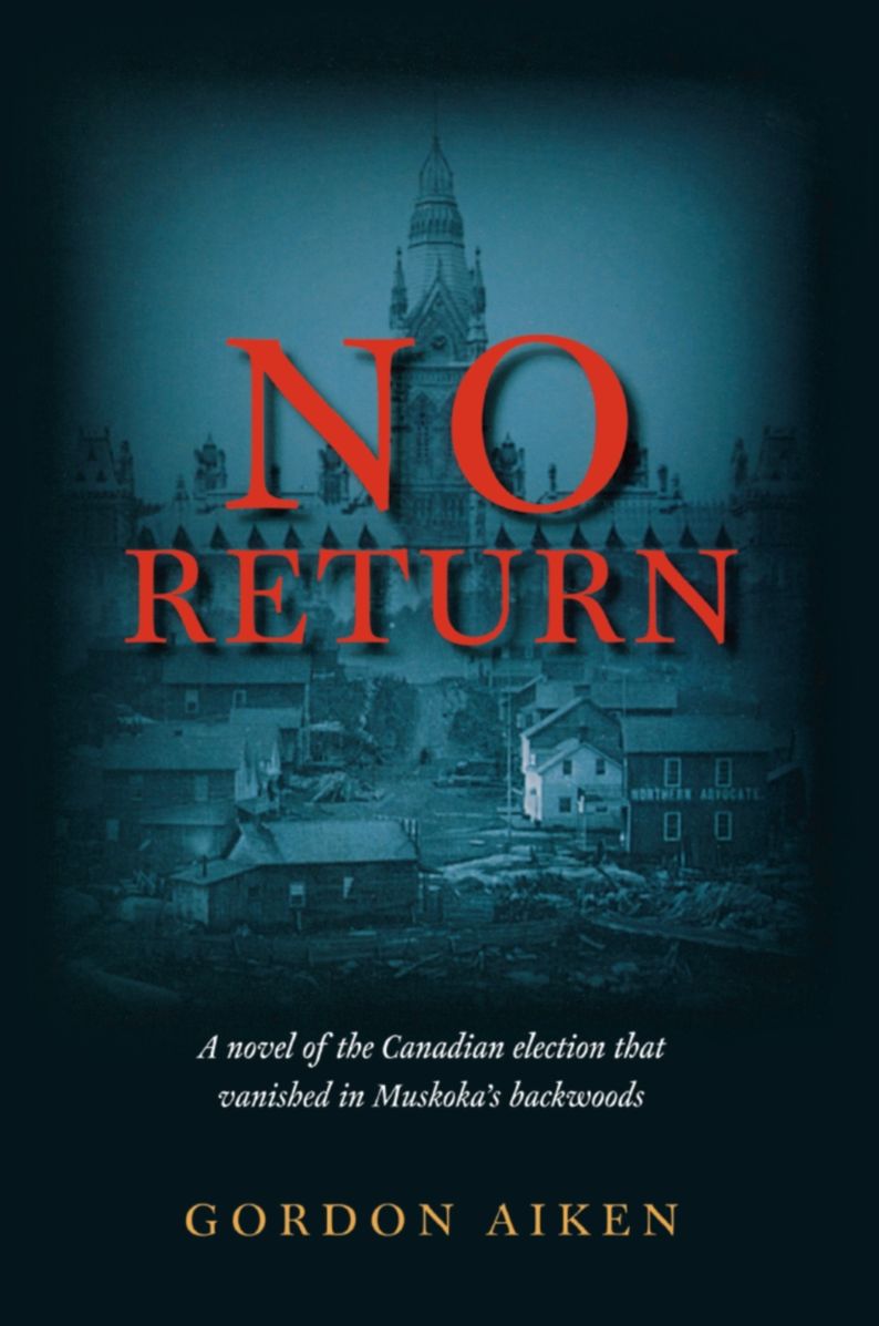No Return: A novel of the Canadian election that vanished in Muskoka's backwoods