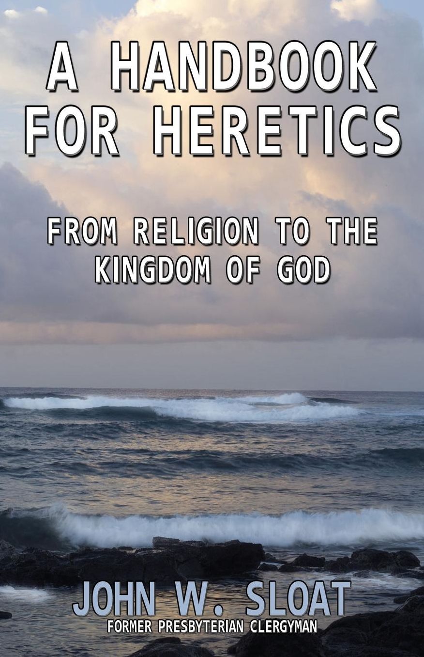 A Handbook For Heretics: From Religion to the Kingdom of God