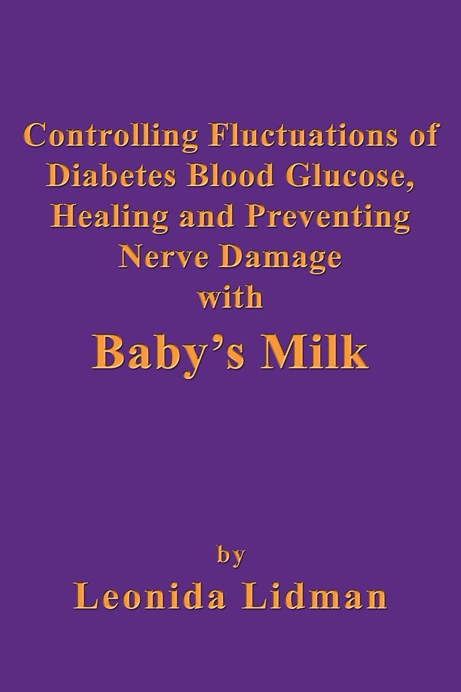 Controlling Fluctuations Of Diabetes Blood Glucose, Healing And Preventing Nerve Damage With Baby's Milk