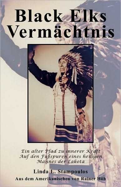 Black Elks Verm chtnis: Ein alter Pfad zu innerer Kraft Auf den Fu spuren eines heiligen Mannes der Lakota (The Redemption of Black Elk) (German Edition)