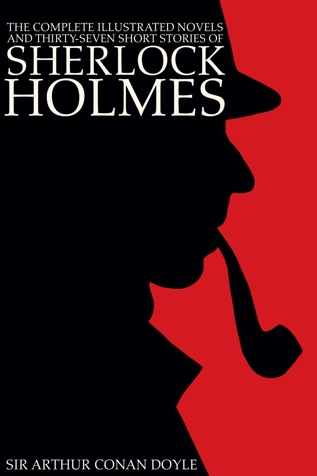 The Complete Illustrated Novels and Thirty-Seven Short Stories of Sherlock Holmes: A Study in Scarlet, The Sign of the Four, The Hound of the Baskervilles, The Valley of Fear, The Adventures, Memoirs & Return of Sherlock Holmes (Engage Books) (Illustrated