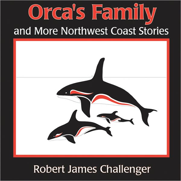 Orca's Family: And More Northwest Coast Stories