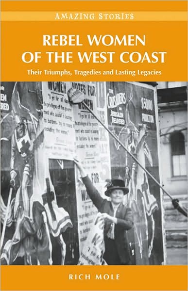 Rebel Women of the West Coast: Their Triumphs, Tragedies and Lasting Legacies
