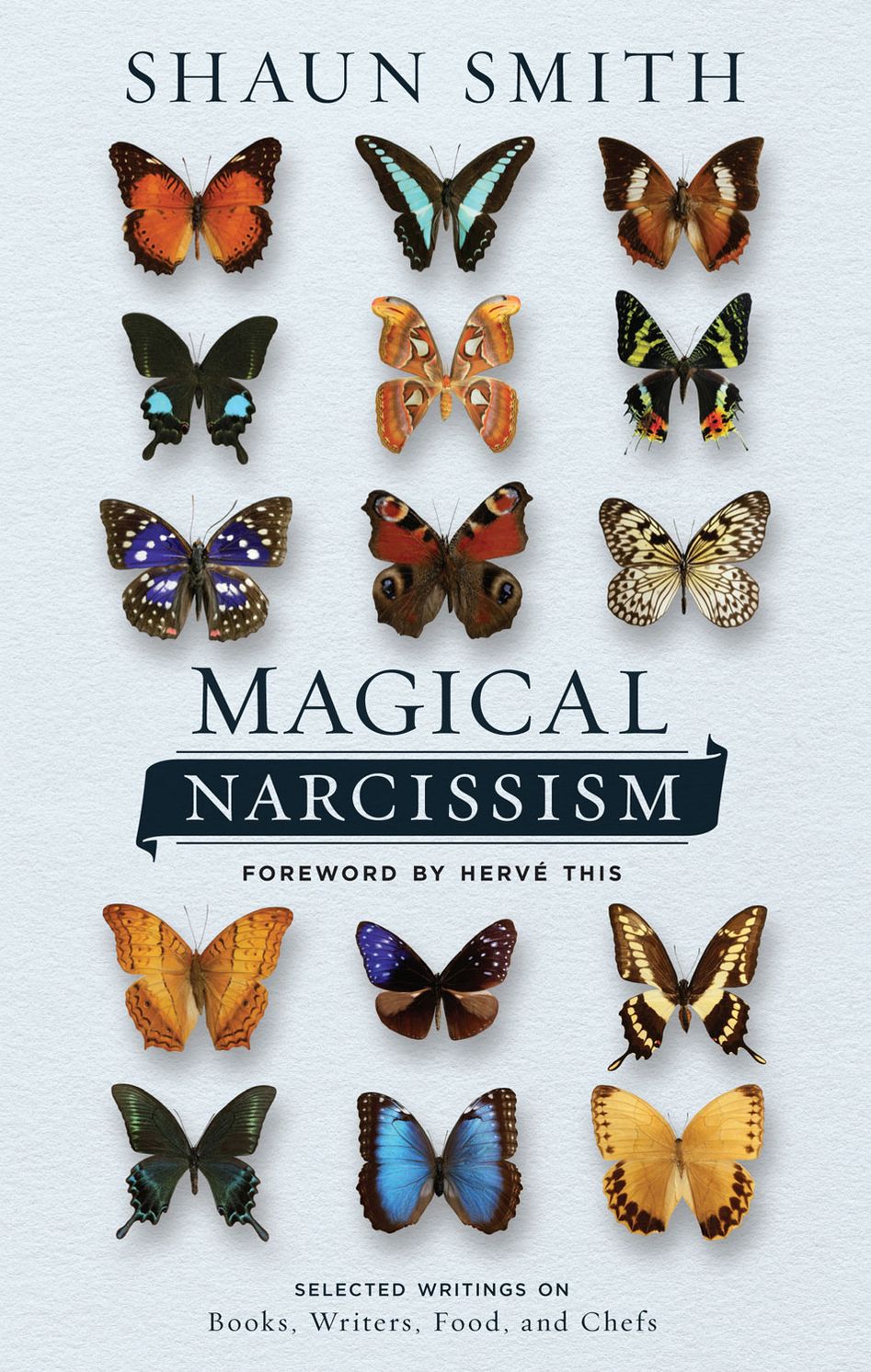 Magical Narcissism: Selected Writings on Books, Writers, Food, and Chefs
