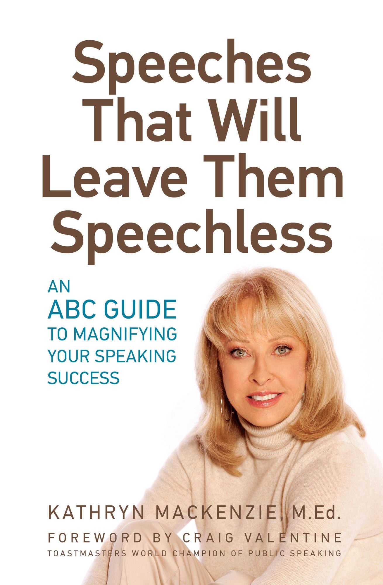 Speeches That Will Leave Them Speechless: An Abc Guide to Magnifying Your Speaking Success
