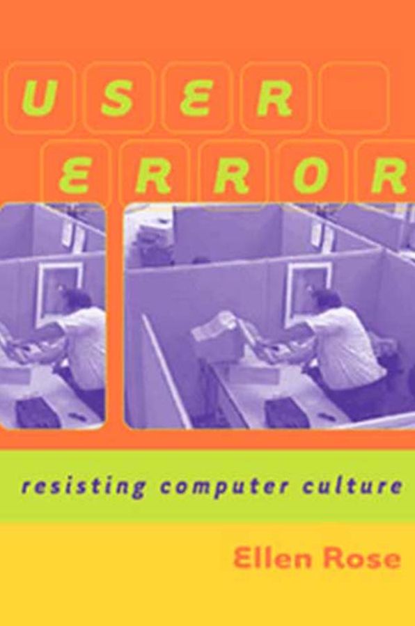 User Error: Resisting Computer Culture