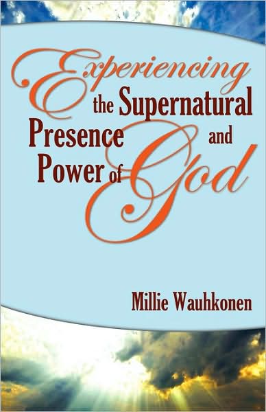 Experiencing The Supernatural Presence And Power Of God