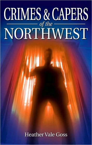 Crimes & Capers of the Northwest