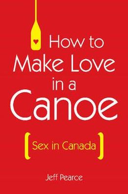 How to Make Love in a Canoe: Sex in Canada