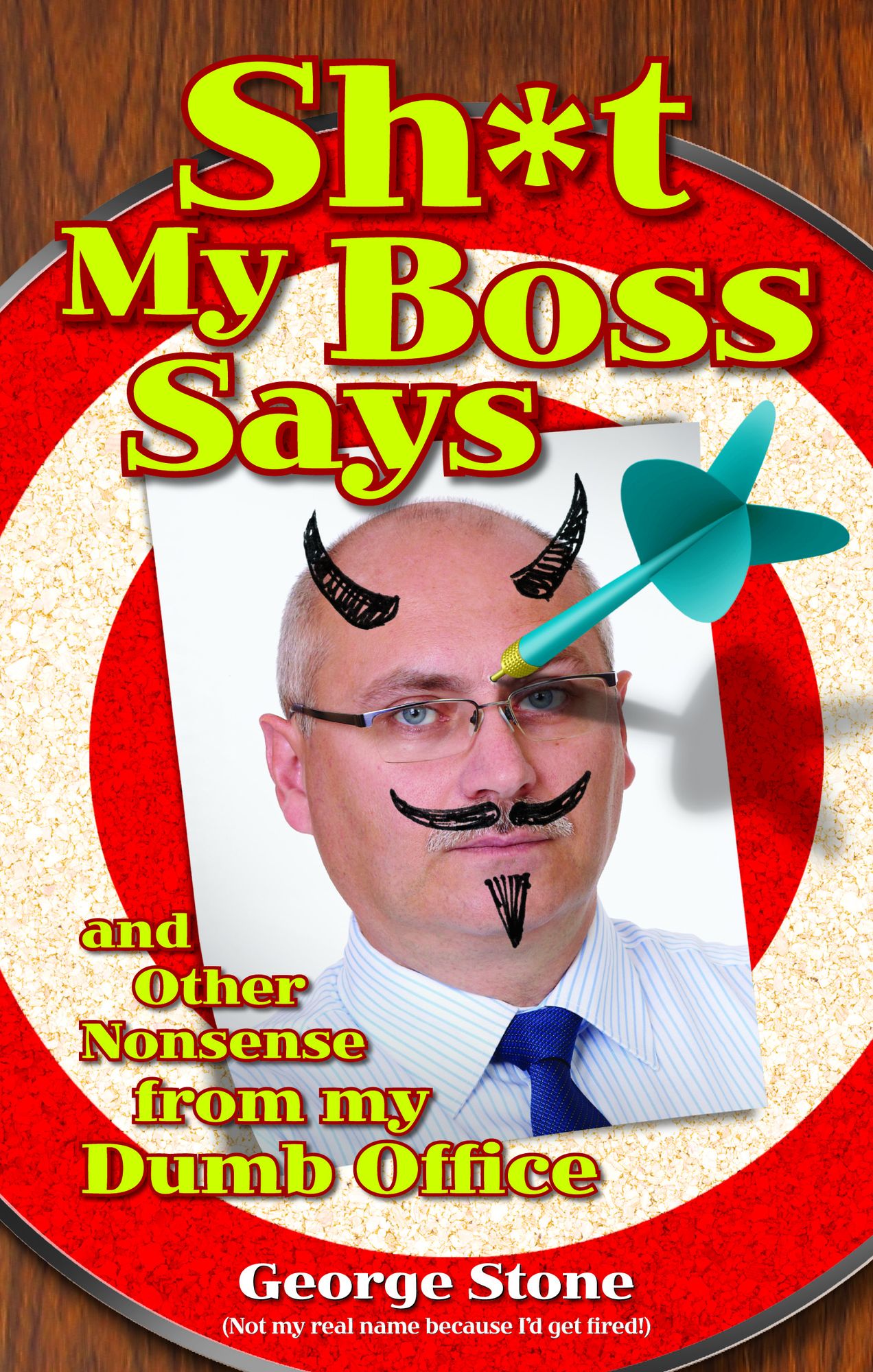Sh*t my Boss Says: And Other Nonsense from My Dumb Office