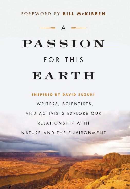A Passion for This Earth: Writers, Scientists, and Activists Explore Our Relationship with Nature and the Environment
