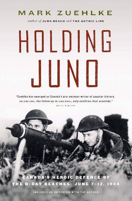 Holding Juno: Canada's Heroic Defence of the D-Day Beaches: June 7-12, 1944