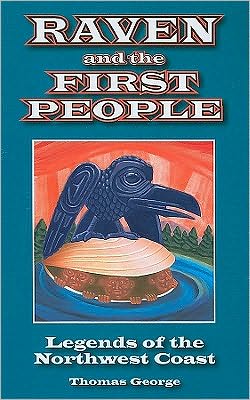 Raven and the First People: Legends of the Northwest Coast