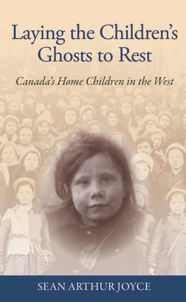 Laying the Childrens Ghosts to Rest: Canadas Home Children in the West