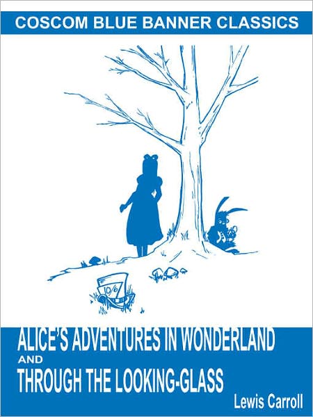 Alice's Adventures in Wonderland and Through the Looking-Glass (Coscom Blue Banner Classics)