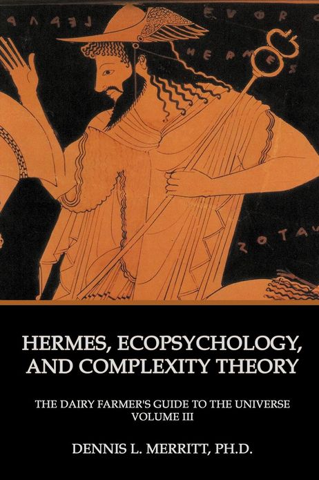 Hermes, Ecopsychology and Complexity Theory: The Dairy Farmer's Guide to the Universe Volume III: Hermes and the Cows