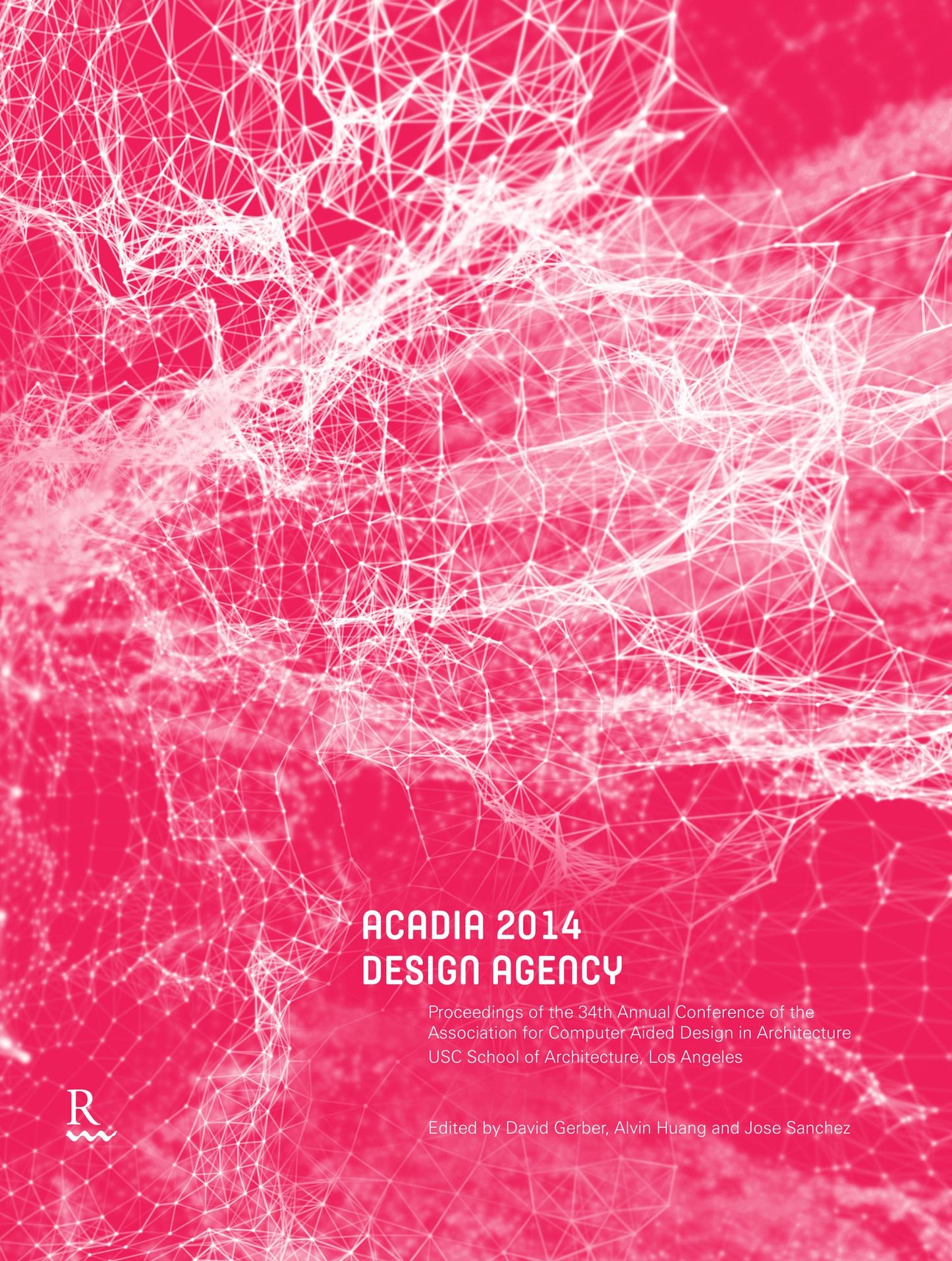 ACADIA 2014 Design Agency: Proceedings of the 34th Annual Conference of the Association for Computer Aided Design in Architecture