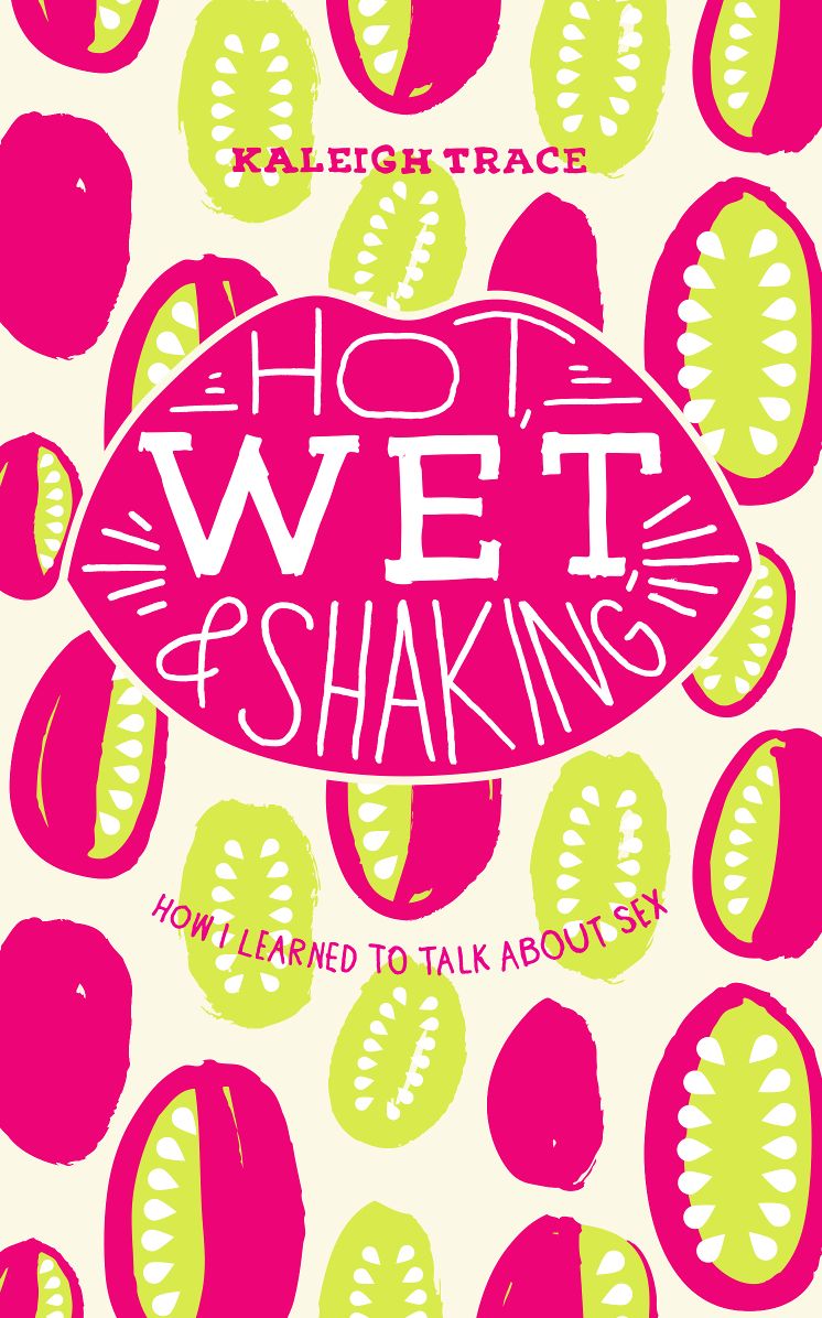 Hot, Wet, and Shaking: How I Learned to Talk About Sex
