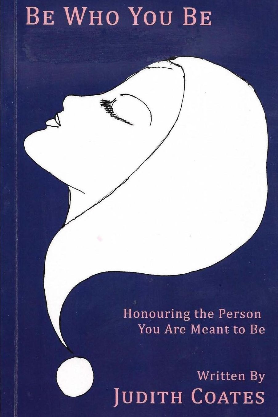 Be Who You Be: Honouring the PersonYou Are Meant To Be