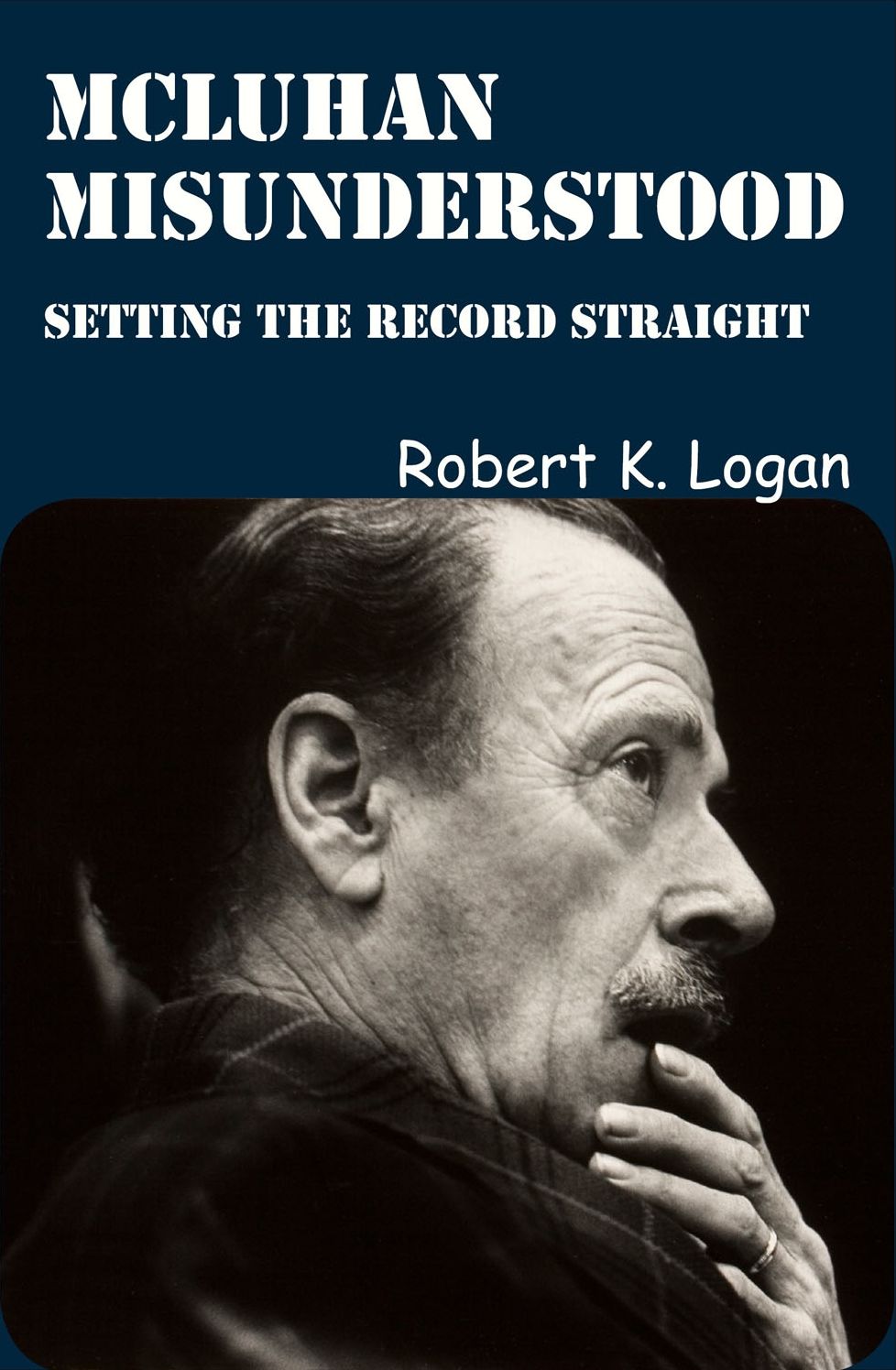 McLuhan Misunderstood: Setting the Record Straight