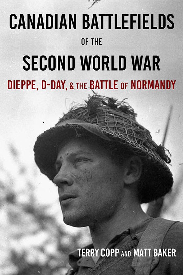 Canadian Battlefields of the Second World War: Dieppe, D-Day, and the Battle of Normandy