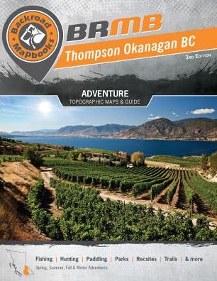 Backroad Mapbook: Thompson Okanagan BC: 4th Edition