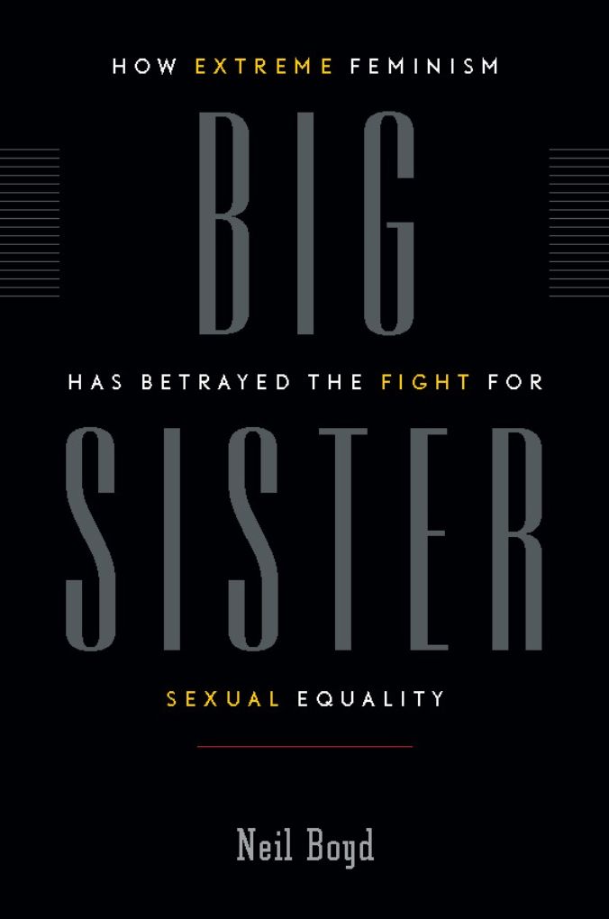 Big Sister: How Extreme Feminism has Betrayed the Fight for Sexual Equality