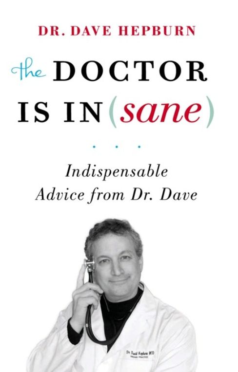 The Doctor is In(sane): Indispensable Advice from Dr. Dave