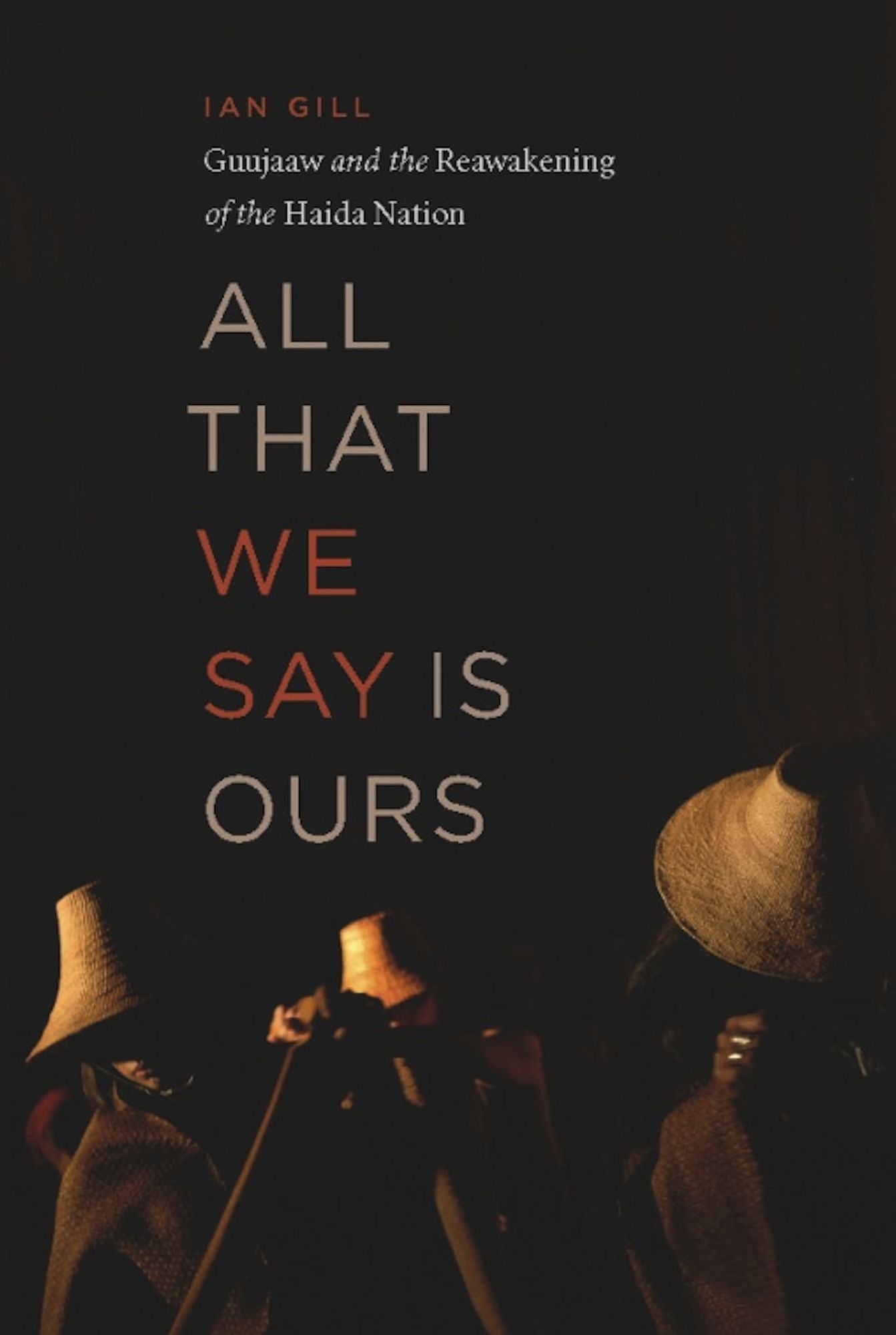 All That We Say Is Ours: Guujaaw and the Reawakening of the Haida Nation