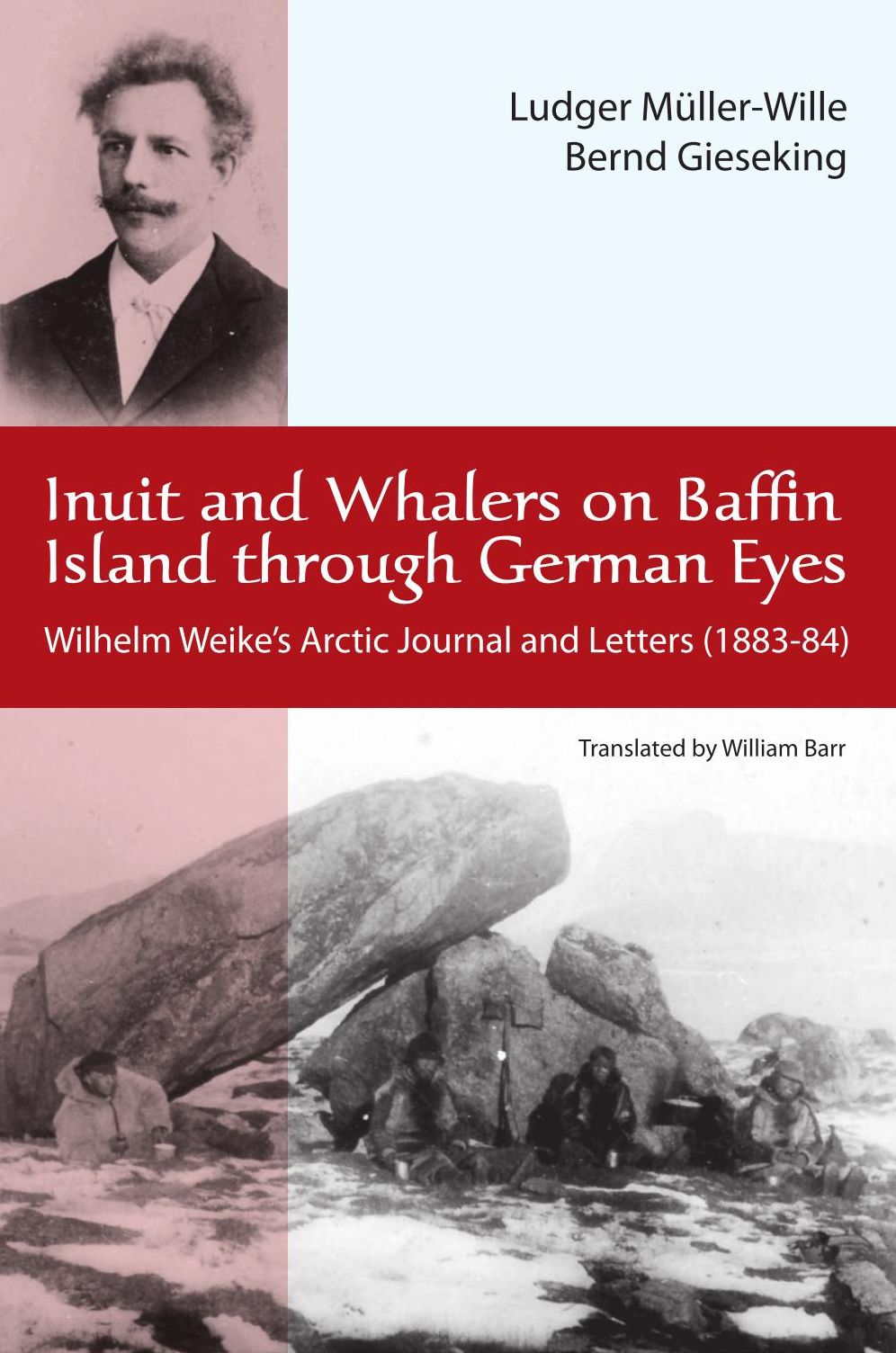 Inuit and Whalers on Baffin Island Through German Eyes: Wilhelm Weike's Arctic Journal and Letters (1883-84)