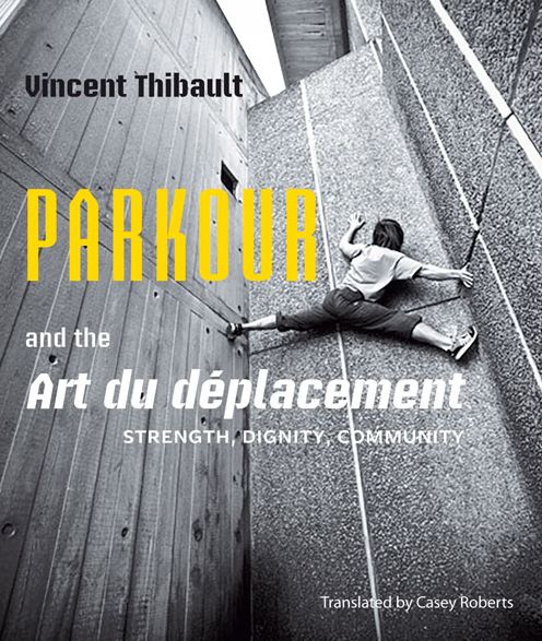 Parkour and the Art du dï¿½placement: Strength, Dignity, Community
