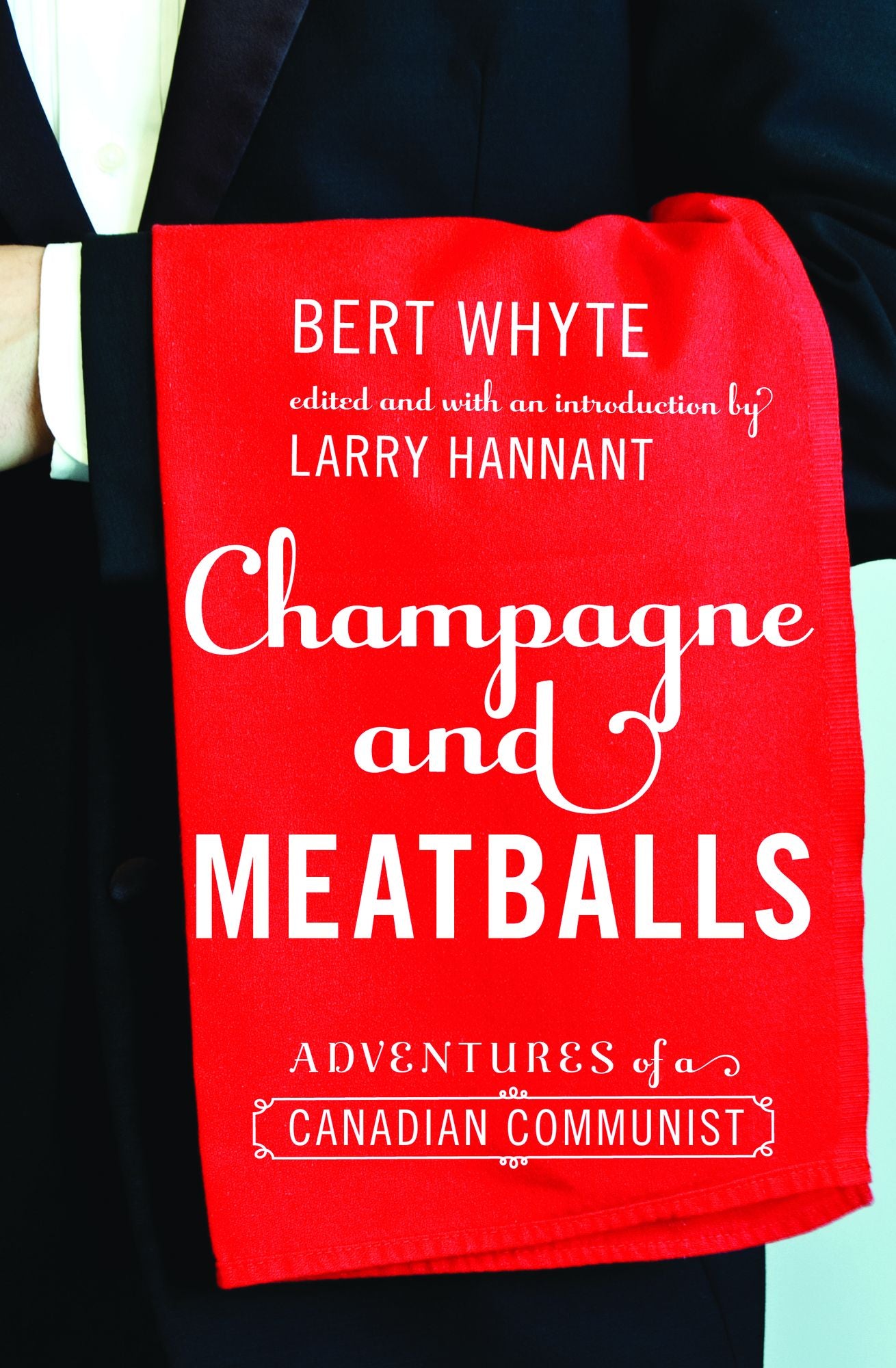 Champagne and Meatballs: Adventures of a Canadian Communist