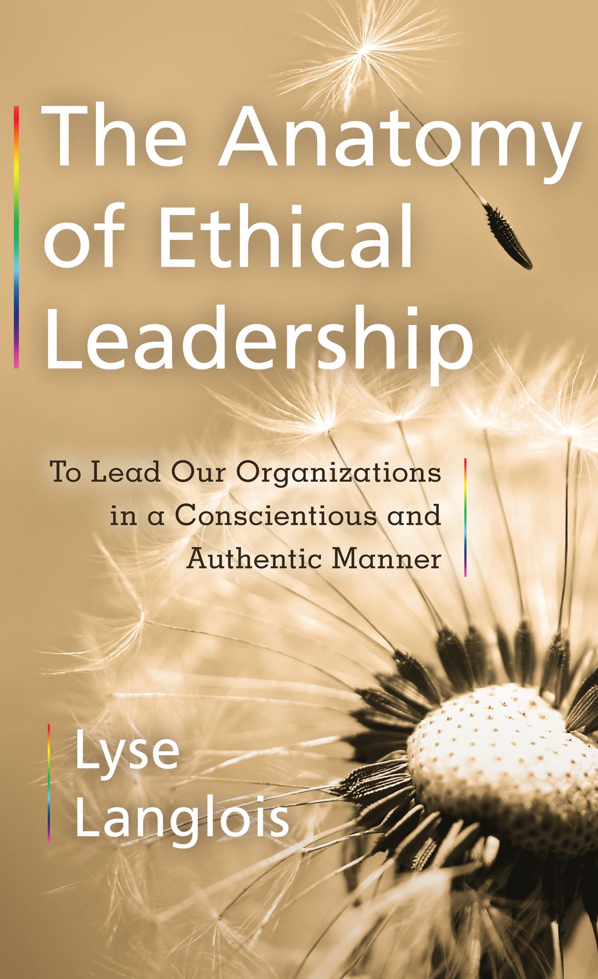 The Anatomy of Ethical Leadership: To Lead Our Organizations in a Conscientious and Authentic Manner