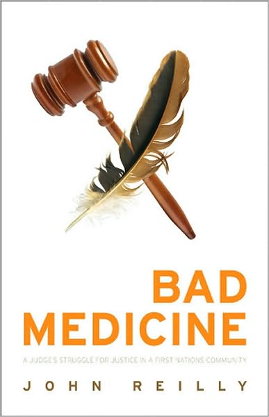 Bad Medicine: A Judge's Struggle for Justice in a First Nations Community