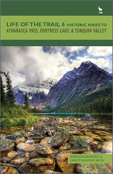 Life of the Trail 6: Historic Hikes to Athabasca Pass, Fortress Lake and Tonquin Valley