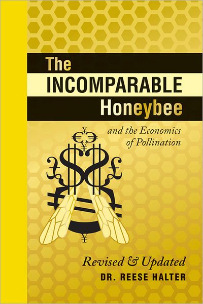 The Incomparable Honeybee & the Economics of Pollination: Revised & Updated