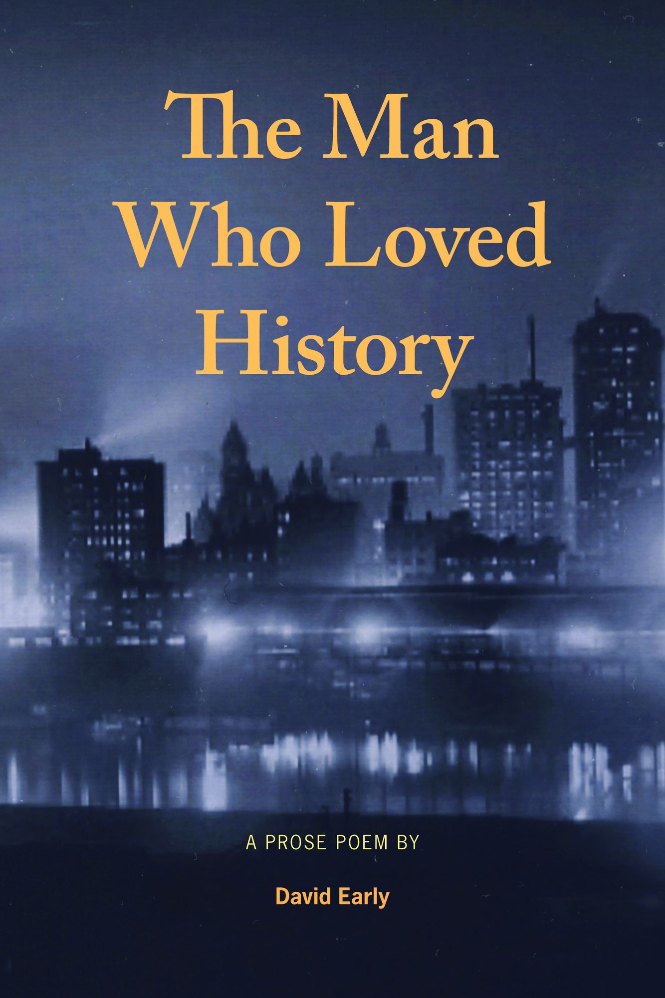 The Man Who Loved History: A Prose Poem