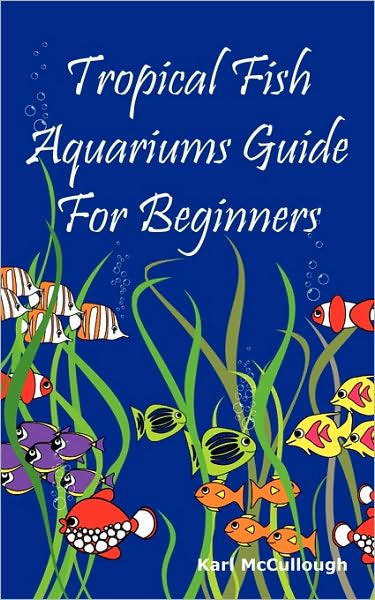Tropical Fish Aquariums Guide For Beginners