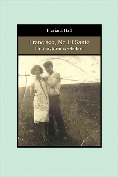 Francisco, No el Santo: Una Historia Verdadera